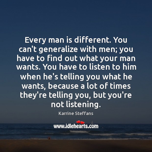 Every man is different. You can’t generalize with men; you have to Karrine Steffans Picture Quote