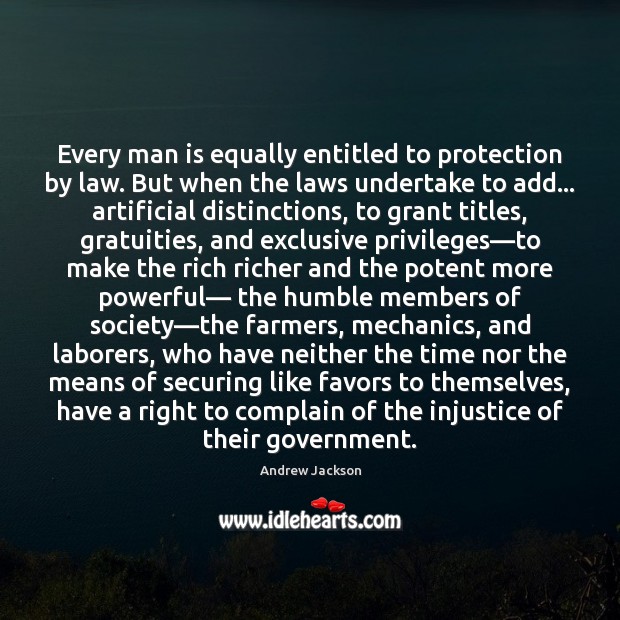 Every man is equally entitled to protection by law. But when the Andrew Jackson Picture Quote