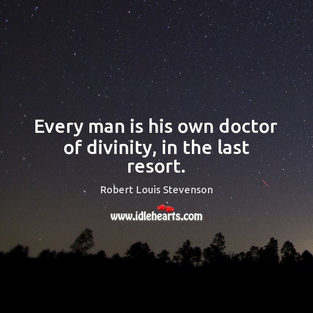 Every man is his own doctor of divinity, in the last resort. Image