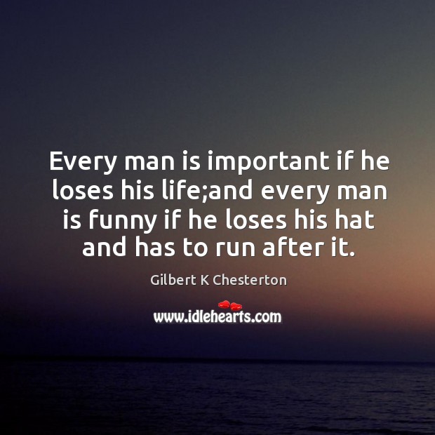 Every man is important if he loses his life;and every man Image