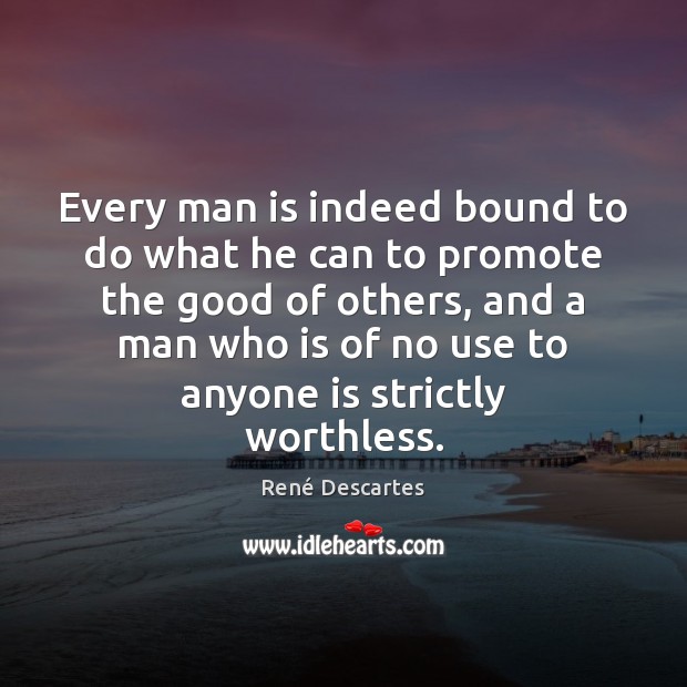 Every man is indeed bound to do what he can to promote René Descartes Picture Quote