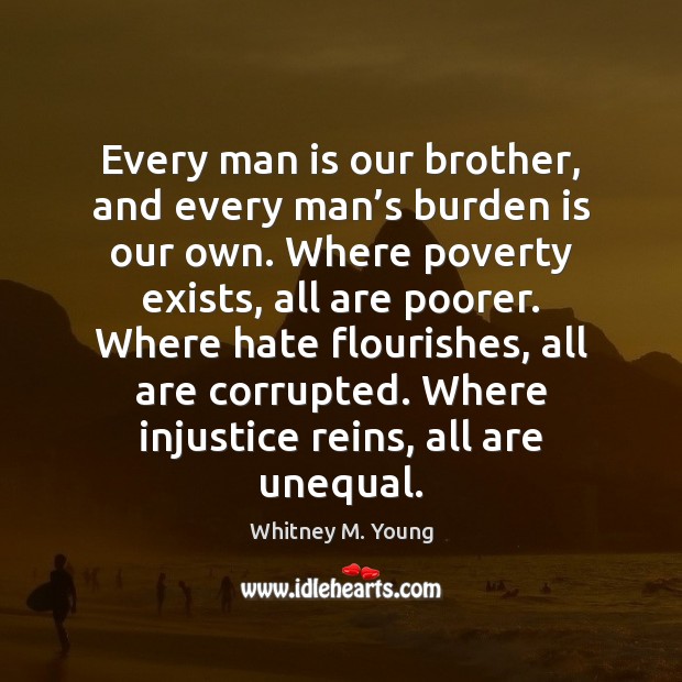 Every man is our brother, and every man’s burden is our Image
