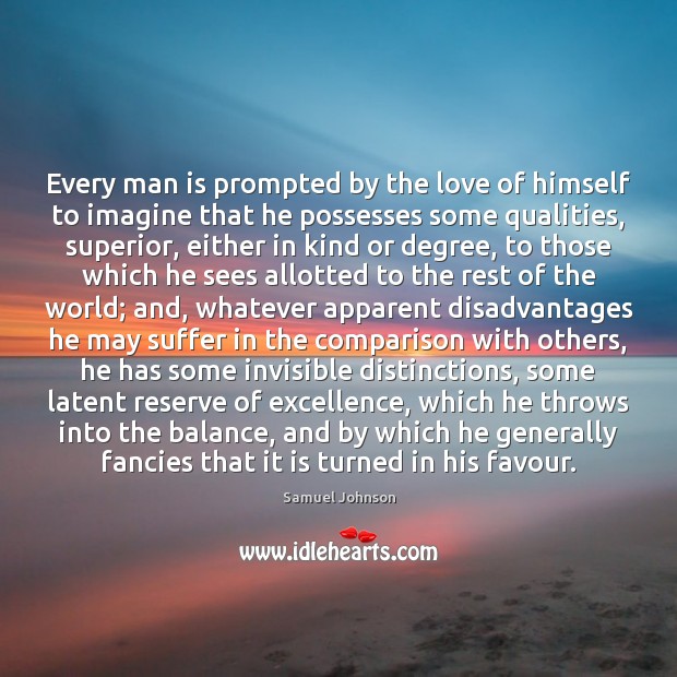 Every man is prompted by the love of himself to imagine that Comparison Quotes Image