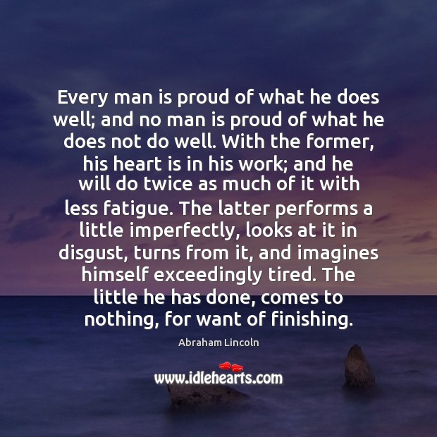 Every man is proud of what he does well; and no man Image