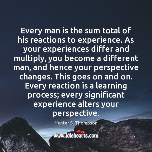 Every man is the sum total of his reactions to experience. As Hunter S. Thompson Picture Quote