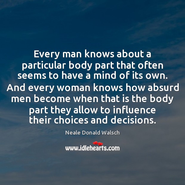 Every man knows about a particular body part that often seems to Image