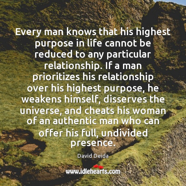 Every man knows that his highest purpose in life cannot be reduced David Deida Picture Quote