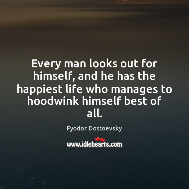 Every man looks out for himself, and he has the happiest life Fyodor Dostoevsky Picture Quote