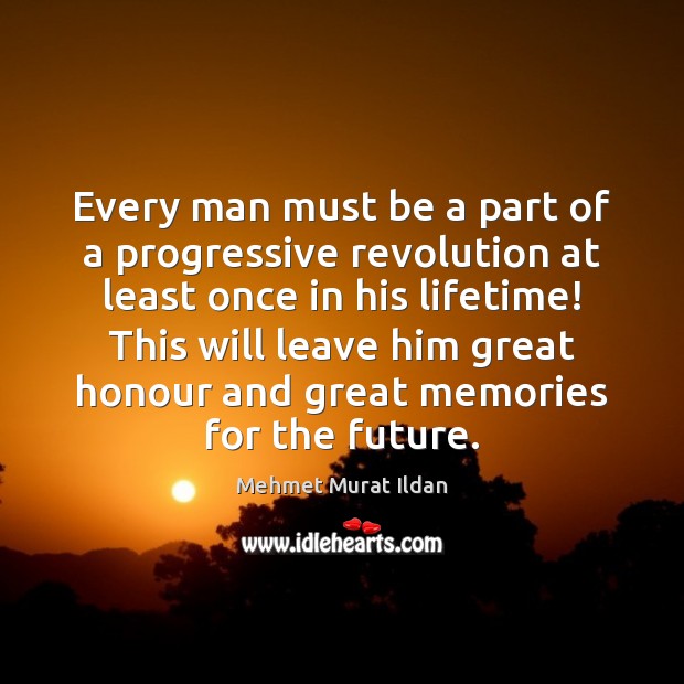 Every man must be a part of a progressive revolution at least Mehmet Murat Ildan Picture Quote