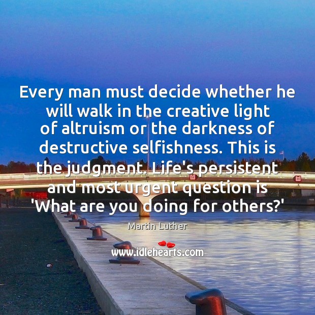 Every man must decide whether he will walk in the creative light Image