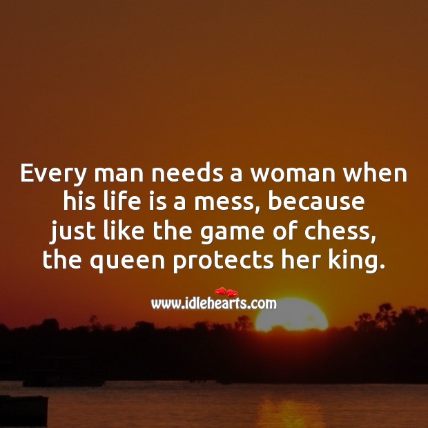 Every man needs a woman when his life is a mess Life and Love Quotes Image