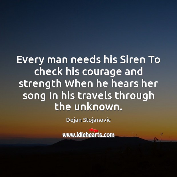 Every man needs his Siren To check his courage and strength When Dejan Stojanovic Picture Quote