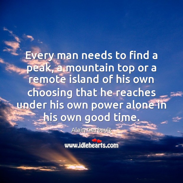 Every man needs to find a peak, a mountain top or a Image