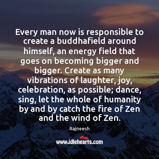 Every man now is responsible to create a buddhafield around himself, an Laughter Quotes Image