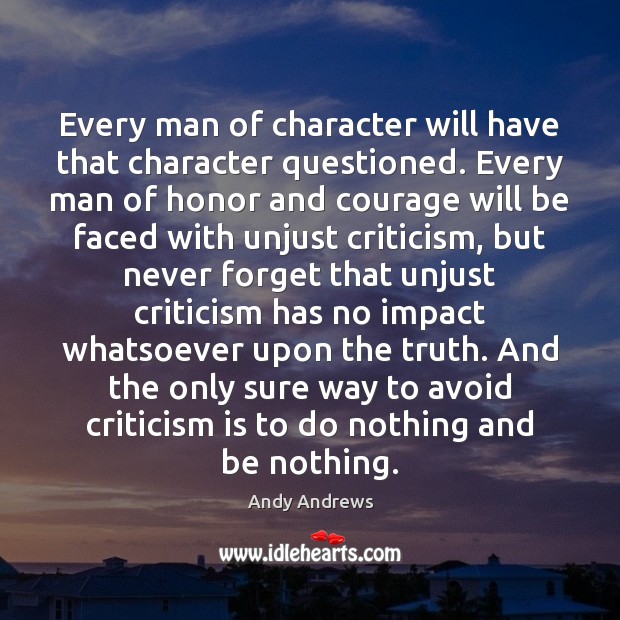 Every man of character will have that character questioned. Every man of Andy Andrews Picture Quote