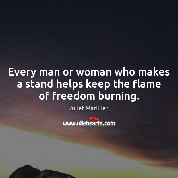 Every man or woman who makes a stand helps keep the flame of freedom burning. Image