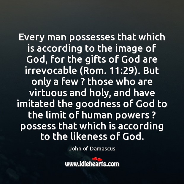 Every man possesses that which is according to the image of God, John of Damascus Picture Quote