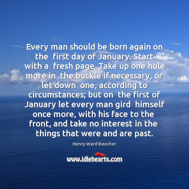 Every man should be born again on the  first day of January. Henry Ward Beecher Picture Quote