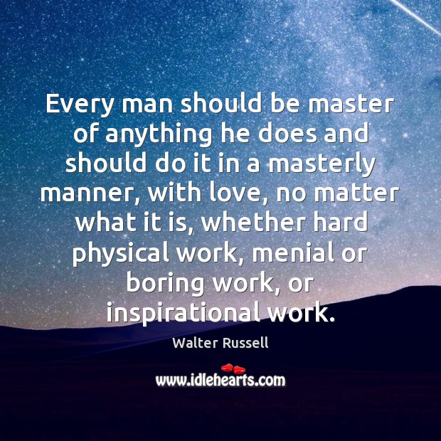 Every man should be master of anything he does and should do Image