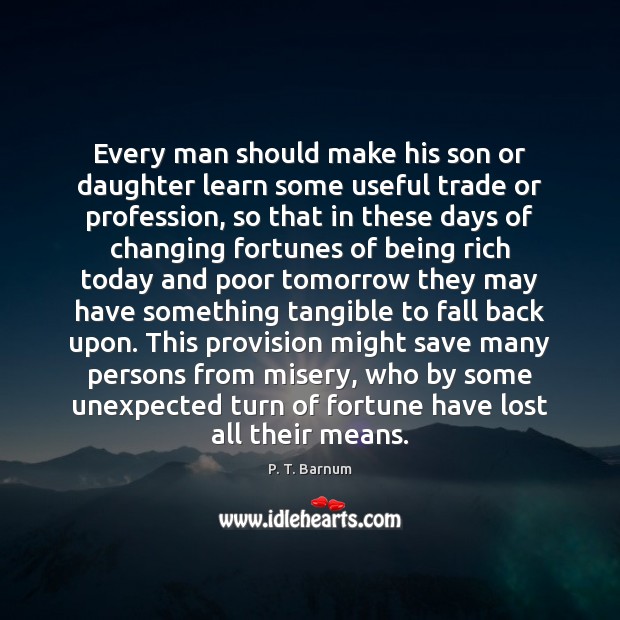 Every man should make his son or daughter learn some useful trade P. T. Barnum Picture Quote