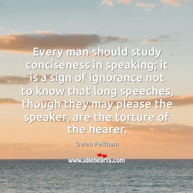 Every man should study conciseness in speaking; it is a sign of Owen Feltham Picture Quote
