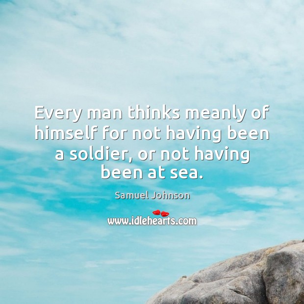 Every man thinks meanly of himself for not having been a soldier, Image