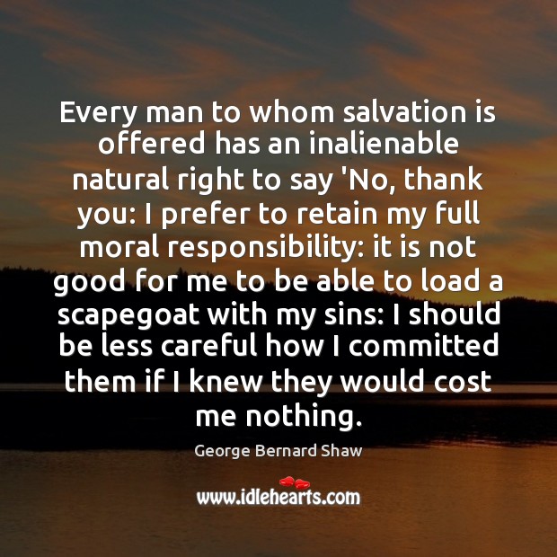 Every man to whom salvation is offered has an inalienable natural right George Bernard Shaw Picture Quote