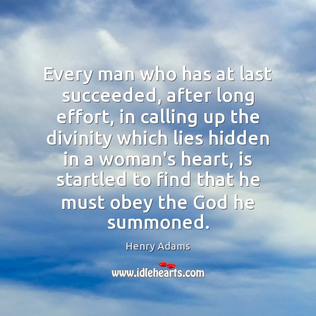 Every man who has at last succeeded, after long effort, in calling Henry Adams Picture Quote