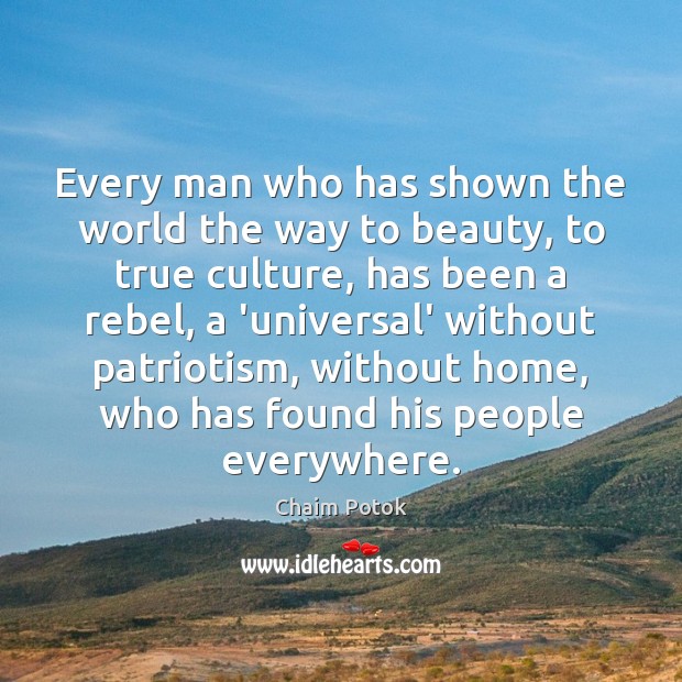 Every man who has shown the world the way to beauty, to Chaim Potok Picture Quote