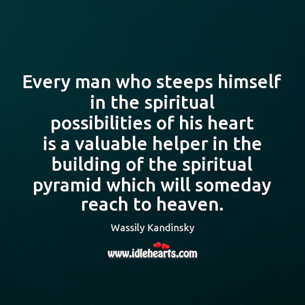Every man who steeps himself in the spiritual possibilities of his heart Wassily Kandinsky Picture Quote