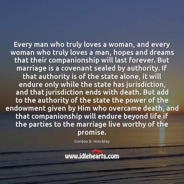 Every man who truly loves a woman, and every woman who truly Gordon B. Hinckley Picture Quote