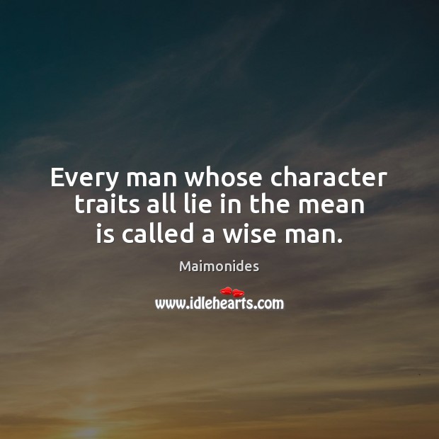 Every man whose character traits all lie in the mean is called a wise man. Image