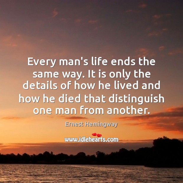 Every man’s life ends the same way. It is only the details Image