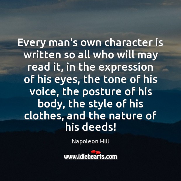 Every man’s own character is written so all who will may read Napoleon Hill Picture Quote
