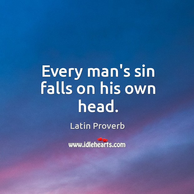 Every man’s sin falls on his own head. Image
