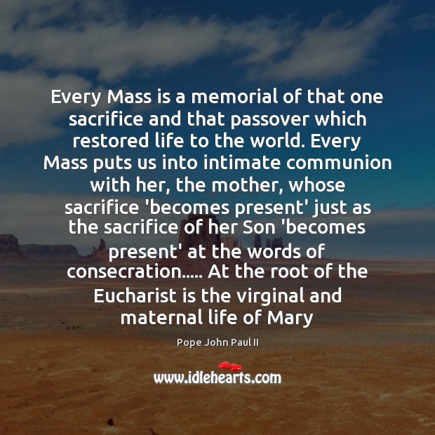Every Mass is a memorial of that one sacrifice and that passover Pope John Paul II Picture Quote