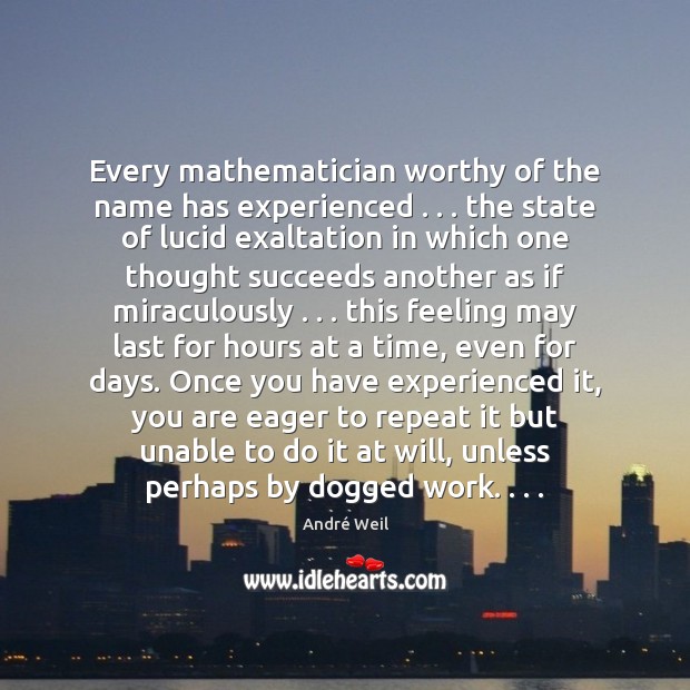 Every mathematician worthy of the name has experienced . . . the state of lucid Image