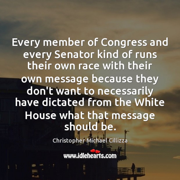 Every member of Congress and every Senator kind of runs their own Christopher Michael Cillizza Picture Quote