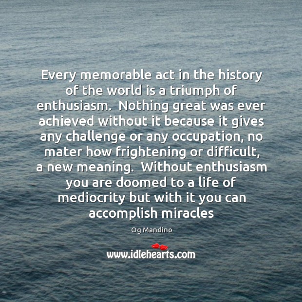 Every memorable act in the history of the world is a triumph Og Mandino Picture Quote