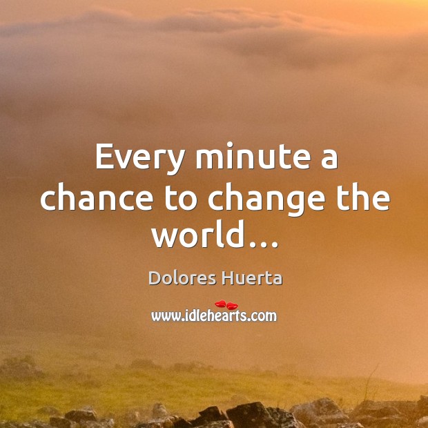 Every minute a chance to change the world… Image