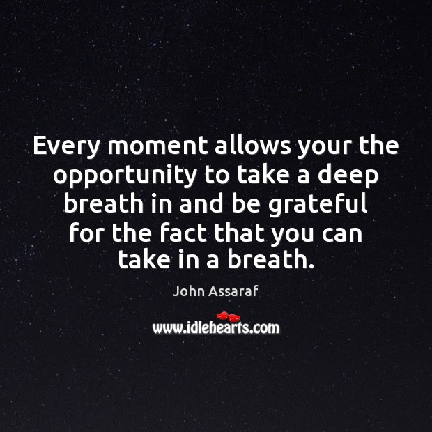 Every moment allows your the opportunity to take a deep breath in Opportunity Quotes Image