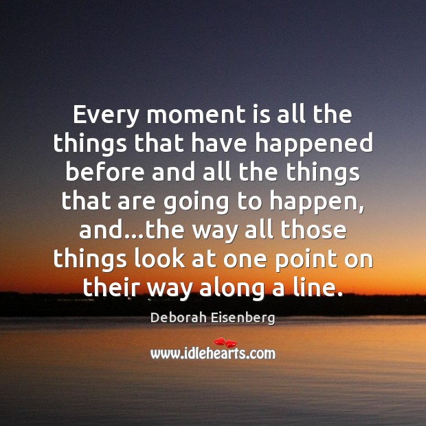 Every moment is all the things that have happened before and all Image