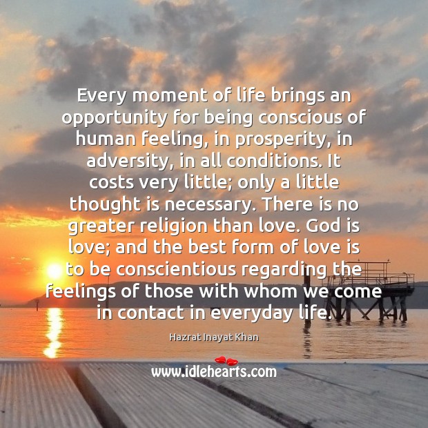 Every moment of life brings an opportunity for being conscious of human Hazrat Inayat Khan Picture Quote