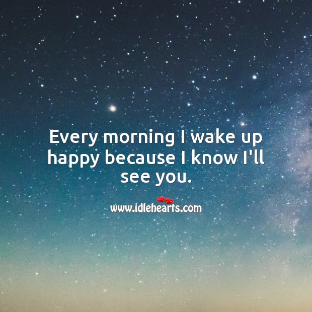 Every morning I wake up happy Flirt Messages Image