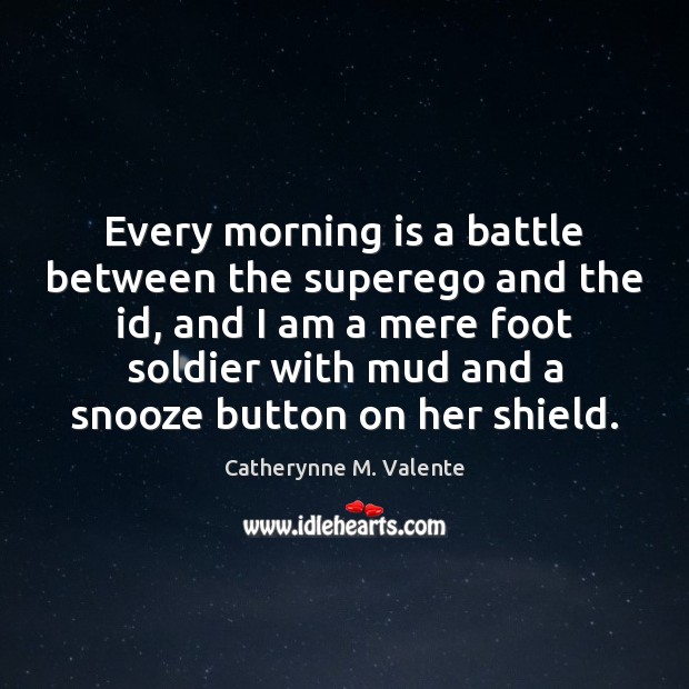 Every morning is a battle between the superego and the id, and Catherynne M. Valente Picture Quote