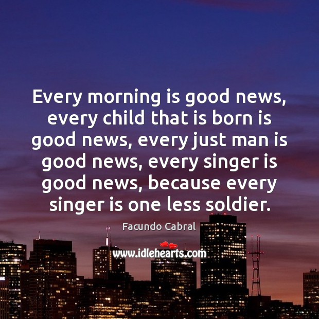 Every morning is good news, every child that is born is good Image