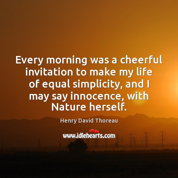 Every morning was a cheerful invitation to make my life of equal Image