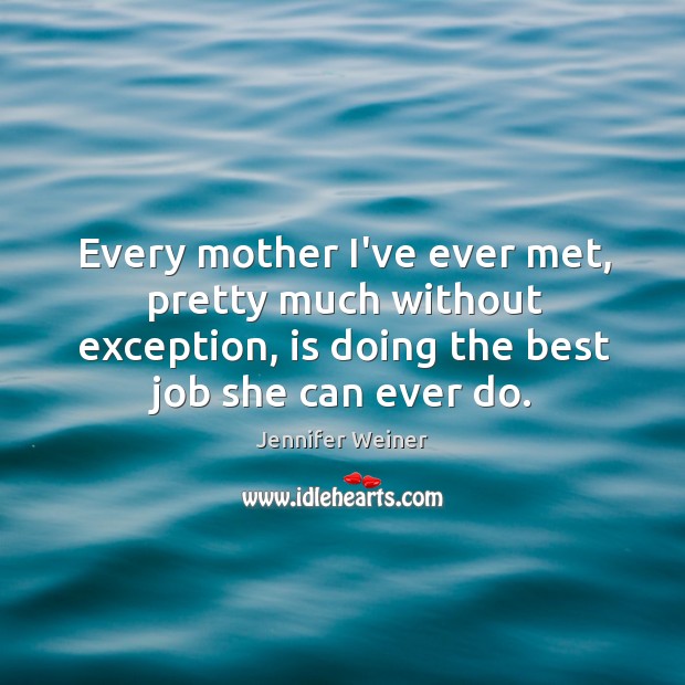 Every mother I’ve ever met, pretty much without exception, is doing the Image