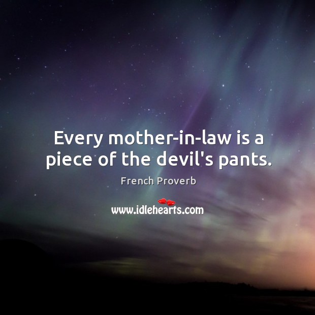 Every mother-in-law is a piece of the devil’s pants. Image