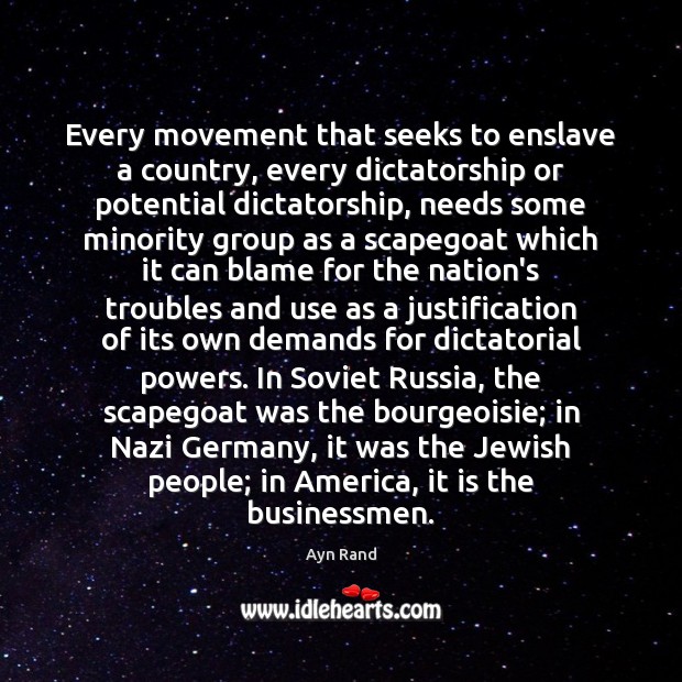 Every movement that seeks to enslave a country, every dictatorship or potential Ayn Rand Picture Quote